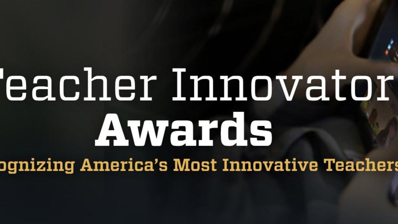 Teacer Innovator Awards: Recogniznig America's Most Innovative Teachers